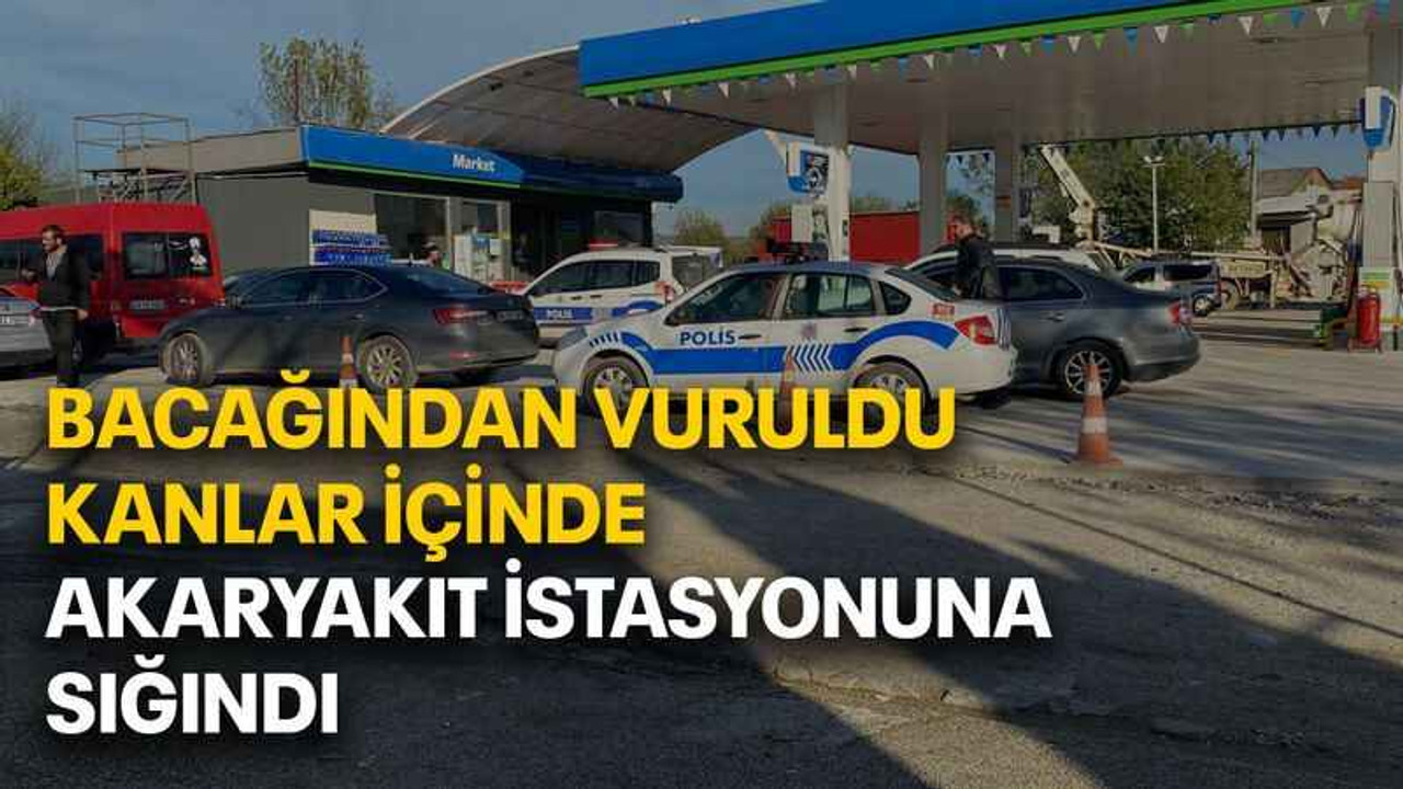Bacağından vuruldu, kanlar içinde akaryakıt istasyonuna sığındı